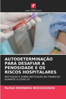 AUTODETERMINAÇÃO PARA DESAFIAR A PENOSIDADE E OS RISCOS HOSPITALARES: MOTIVAÇÃO E SOBRE-MOTIVAÇÃO NO TRABALHO DURANTE A COVID-19 6206220516 Book Cover