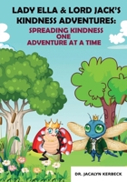 LADY ELLA & LORD JACK'S KINDNESS ADVENTURES: SPREADING KINDNESS ONE ADVENTURE AT A TIME (The Amazing Adventures of Lady, The Listening Mentor) B0FJ8WQCZR Book Cover