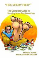 Hey, Stinky Feet! the Complete Guide to Running Your First Marathon 0973255269 Book Cover