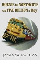 Burnie to Northcote on Five Billion a Day 1490951415 Book Cover