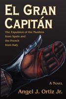 El Gran Capitán: The Expulsion of the Muslims from Spain and the French from Italy 1463606605 Book Cover