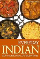 Everyday Indian: Slow Cooker with Curry and Indian Spices (Indian Recipes Cookbook Book 1) 1494463024 Book Cover