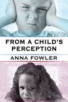 From a Child's Perception 1451214340 Book Cover