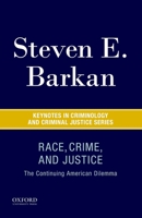Race, Crime, and Justice: The Continuing American Dilemma 0190272546 Book Cover