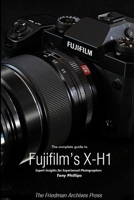 The Complete Guide to Fujifilm's X-H1 1387929941 Book Cover