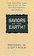 Saviors of the Earth? : The Politics & Religion of the Environmental Movement 188127327X Book Cover