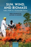 Sun, Wind, and Biomass: India's Path to a Sustainable Future 019894473X Book Cover