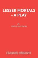 Lesser Mortals - A Play 0573132658 Book Cover