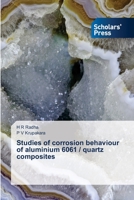 Studies of corrosion behaviour of aluminium 6061 / quartz composites 6138945190 Book Cover