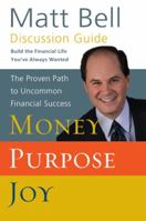 Money Purpose Joy Discussion Guide: The Proven Path to Uncommon Financial Success 1600063225 Book Cover