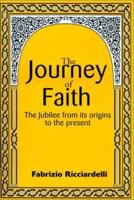 The Journey of Faith: The Jubilee from It's Origin to the Present 0595144829 Book Cover