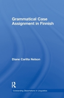 Grammatical Case Assignment in Finnish (Outstanding Dissertations in Linguistics) 1138975419 Book Cover