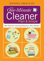 The One-Minute Cleaner Plain & Simple: 500 Tips for Cleaning Smarter, Not Harder 1580176593 Book Cover