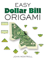 Easy Dollar Bill Origami 0486470091 Book Cover