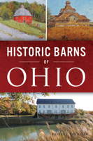 Historic Barns of Ohio 1467145629 Book Cover