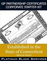 GP Partnership Certificates Corporate Starter Kit: Established in the State of Connecticut (Black & White) 1546757023 Book Cover