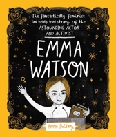 Emma Watson: The Fantastically Feminist (and Totally True) Story of the Astounding Actor and Activist 1526361132 Book Cover