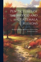 Pen Pictures of the Mexico and Guatemala Missions 1022011162 Book Cover