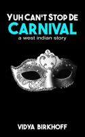 Yuh Can't Stop de Carnival: A West Indian Story B092P9NRTF Book Cover