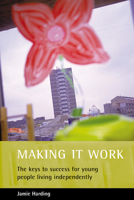 Making It Work: The Keys To Success For Young People Living Independently 1861345321 Book Cover