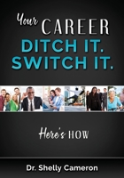 Your Career. Ditch It. Switch It: Here's How 0578775042 Book Cover