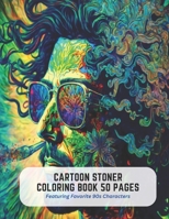 Cartoon Stoner Coloring Book 50 Pages: Featuring Favorite 90s Characters B0C52671WD Book Cover