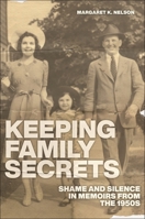 Keeping Family Secrets: Shame and Silence in Memoirs from the 1950s B0C4NJN3W4 Book Cover