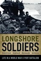 Longshore Soldiers: Defying Bombs & Supplying Victory in a World War II Port Battalion 0982781105 Book Cover