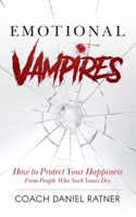 Emotional Vampires: How to Protect Your Happiness From People That Suck Yours Dry B0G2C9BSM8 Book Cover