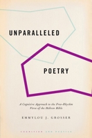 Unparalleled Poetry: A Cognitive Approach to the Free-Rhythm Verse of the Hebrew Bible 0190902361 Book Cover