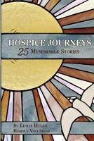 Hospice Journeys: 25 Memorable Stories 1985877783 Book Cover