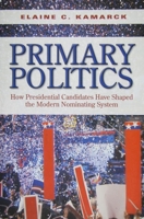 Primary Politics: How Presidential Candidates Have Shaped the Modern Nominating System 0815735278 Book Cover