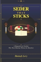 The Seder That Sticks: A Complete Haggadah For Families Who Want Meaning Without The Marathon B0GTHHXLGM Book Cover