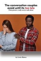 THE CONVERSATIONS COUPLES AVOID UNTIL IT'S TOO LATE: What Partners Really Need to Talk About B0HJMFTHFC Book Cover