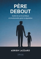 Père debout: Guide de survie juridique et émotionnelle après la séparation B0GSZ9BFCC Book Cover