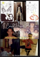 I Could Have been a Killer: The Benjamin Smart Story 0985482540 Book Cover