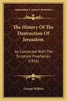 The History Of The Destruction Of Ierusalem As Connected With The Scripture Prophecias 1296196348 Book Cover
