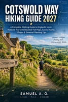 COTSWOLD WAY HIKING GUIDE 2027: A Complete Walking Guide to England’s Iconic National Trail with Detailed Trail Maps, Scenic Routes, Villages, and Essential Planning Tips B0HJ29HC7J Book Cover