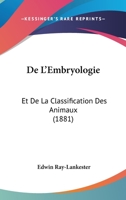 de l'Embryologie Et de la Classification Des Animaux (Classic Reprint) 2329597088 Book Cover