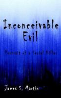 Inconceivable Evil: Portrait of a Serial Killer 1420873989 Book Cover