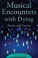 Musical Encounters with Dying: Stories and Lessons 1849059365 Book Cover