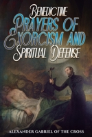 Benedictine Prayers of Exorcism and Spiritual Defense B0GC4YZ5YY Book Cover