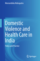 Domestic Violence and Health Care in India: Policy and Practice 9811061580 Book Cover