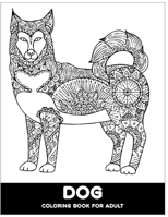 Dog Coloring Book For Adult: An Adult Coloring Book for Dog Lovers (Animal Coloring Books) . 40+ Hight level adult and 10 mid level adult design include B08R1TWW2L Book Cover