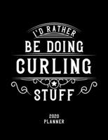 I'd Rather Be Doing Curling Stuff 2020 Planner: Curling Fan 2020 Planner, Funny Design, 2020 Planner for Curling Lover, Christmas Gift for Curling Lover 1678635782 Book Cover