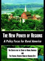 The New Power Of Regions: A Policy Focus For Rural America 1410214761 Book Cover