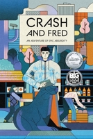 Crash and Fred: An Adventure of Epic Absurdity B0FVVSFH5V Book Cover