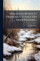 Dialogues Russes Et Français À L'usage Des Deux Nations: Suivis D'un Recueil De Phrases Familières Et De Proverbes... 127892132X Book Cover