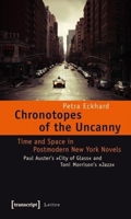 Chronotopes of the Uncanny: Time and Space in Postmodern New York Novels. Paul Auster's City of Glass and Toni Morrison's Jazz 3837618412 Book Cover