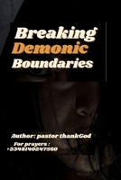 Breaking Demonic Boundaries: Spiritual warfare B0B3VVZG69 Book Cover